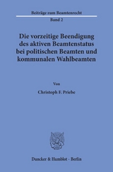 Die vorzeitige Beendigung des aktiven Beamtenstatus bei politischen Beamten und kommunalen Wahlbeamten. - Christoph F. Priebe