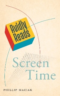 Avidly Reads Screen Time - Phillip Maciak