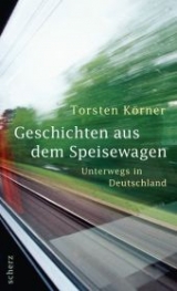 Geschichten aus dem Speisewagen - Torsten Körner