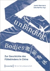 unBinding Bodies - Zur Geschichte des Füßebindens in China - 