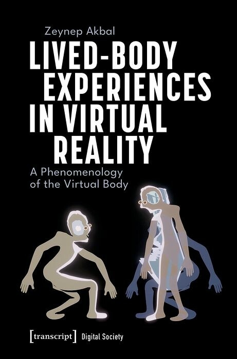 Lived-Body Experiences in Virtual Reality - Zeynep Akbal