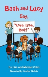 Bash and Lucy Say, &quote;Love, Love, Bark!&quote; -  Lisa Cohn,  Michael S Cohn