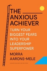 The Anxious Achiever - Morra Aarons-Mele