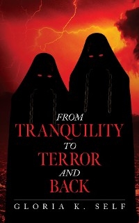 From Tranquility to Terror and Back -  Gloria K. Self