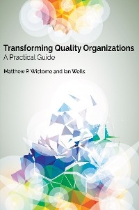 Transforming Quality Organizations - Matthew P. Wictome, Ian Wells