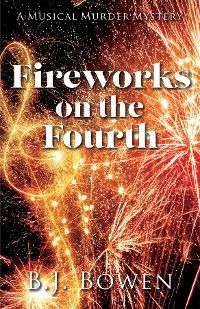 Fireworks on the Fourth - B J Bowen