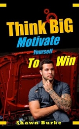 Think Big Motivate Yourself to Win - Shawn Burke