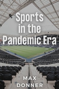 Sports in the Pandemic Era -  Max Donner