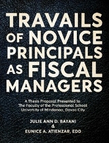 TRAVAILS OF NOVICE PRINCIPALS AS FISCAL MANAGERS -  Julie Ann Bayani,  Eunice Atienzar EDD