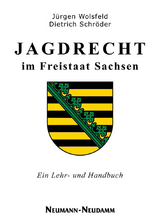 Jagdrecht im Freistaat Sachsen - Jürgen Wolsfeld, Dietrich Schröder