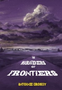 The Marauders of Frontiers - Antoine Crosby