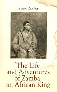 The Life and Adventures of Zamba, an African King - Zamba Zembola