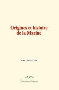 Origines et histoire de la Marine - Jurien de la Gravière