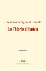 Une nouvelle figure du monde : les Théories d'Einstein - Lucien Fabre