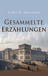 Gesammelte Erzählungen - Fjodor M. Dostojewski