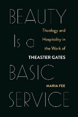 Beauty Is a Basic Service: Theology and Hospitality in the Work of Theaster Gates -  Maria Fee