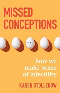 Missed Conceptions: How We Make Sense of Infertility -  Karen Stollznow