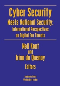 Cyber Security Meets National Security - Neil Kent, Irina Du Quenoy