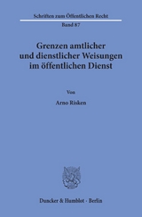 Grenzen amtlicher und dienstlicher Weisungen im öffentlichen Dienst. - Arno Risken