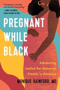 Pregnant While Black: Advancing Justice for Maternal Health in America -  Monique Rainford