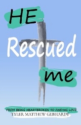 HE RESCUED ME - Tyler M Gebhardt