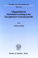 Oligopolistische Marktbeherrschung in der Europäischen Fusionskontrolle. - Andreas Hahn