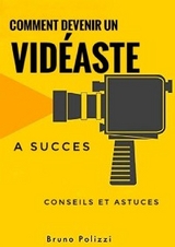 Comment devenir un vidéaste a succès : conseils et astuces - Bruno Polizzi