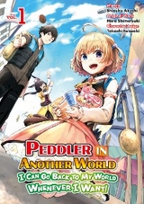 Peddler in Another World: I Can Go Back to My World Whenever I Want (Manga): Volume 1 - Shizuku Akechi