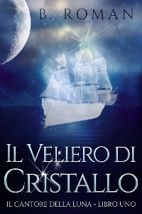 Il Veliero di Cristallo - B. Roman