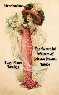 The Beautiful Waltzes of Johann Strauss Junior for Easiest Piano Book 3 -  Silvertonalities