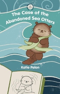 Case of the Abandoned Sea Otters -  Katie Pelon