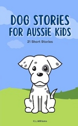 Dog Stories for Aussie Kids -  C.L. Williams