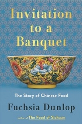 Invitation to a Banquet: A History of Chinese Food - Fuchsia Dunlop