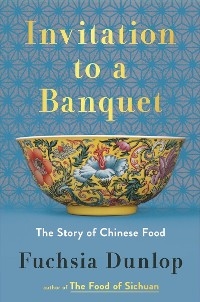 Invitation to a Banquet: A History of Chinese Food - Fuchsia Dunlop