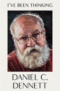 I've Been Thinking - Daniel C. Dennett