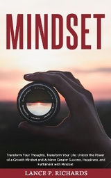 Mindset: Transform Your Thoughts, Transform Your Life - Lance P Richards