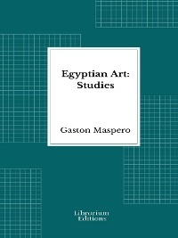 Egyptian Art: Studies - Illustrated - Gaston Maspero