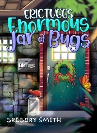 Eric Tuggs Enormous Jar of Bugs - Gregory Smith