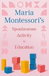 Maria Montessori's Spontaneous Activity in Education - Maria Montessori