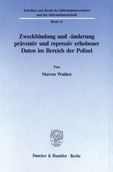 Zweckbindung und -änderung präventiv und repressiv erhobener Daten im Bereich der Polizei. - Marcus Walden