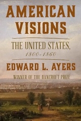 American Visions: The United States, 1800-1860 - Edward L. Ayers