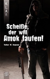 K.L.A.R. - Taschenbuch: Scheiße, der will Amok laufen! - Volker W. Degener