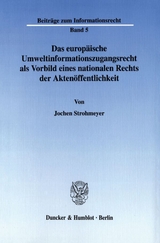 Das europäische Umweltinformationszugangsrecht als Vorbild eines nationalen Rechts der Aktenöffentlichkeit. - Jochen Strohmeyer