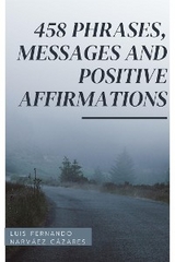 458 Phrases, Messages And Positive Affirmations - Luis Fernando Narvaez Cazares