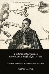 Crisis of Calvinism in Revolutionary England, 1640-1660 -  ANDREW OLLERTON