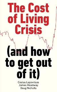 The Cost of Living Crisis - Costas Lapavitsas, James Meadway, Doug Nicholls