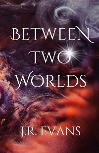 Between Two Worlds - J.R. Evans