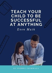 Teach Your Child To Be Successful At Anything, Even Math -  Yvonne Chimwaza