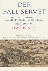 Der Fall Servet und die Kontroverse um die Freiheit des Glaubens und Gewissens. Castellio, Calvin und Basel 1552–1556 - Uwe Plath