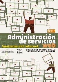 Administración de servicios web. Anatomía del Internet - Francisco Picado Corao, Mariana Pérez Vanegas